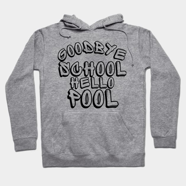 Goodbye School Hello Pool. Funny End Of School Design. Hoodie by That Cheeky Tee